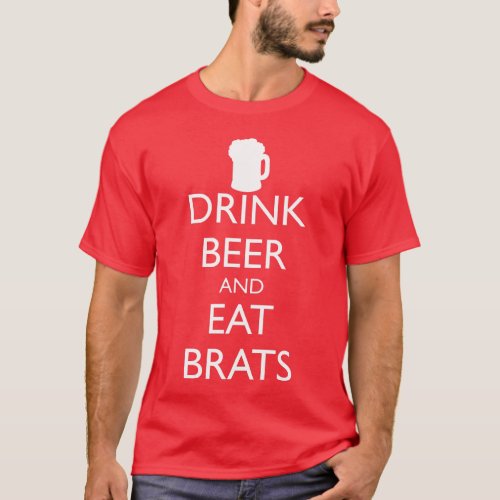 DRINK BEER AND EAT BRATS T_Shirt