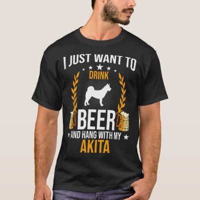 Drink Beer And Hang With My Akita Dog T-Shirt