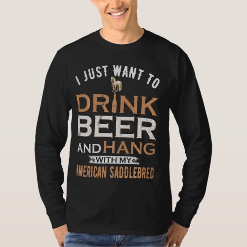 Drink Beer And Hang With My American Saddlebred Ho T_Shirt