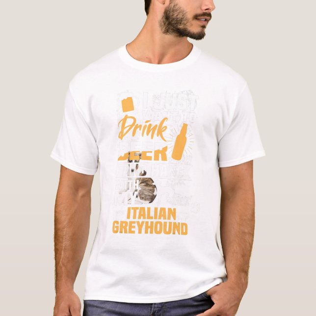 Drink beer and hang with my italian greyhound dog T-Shirt (Front)