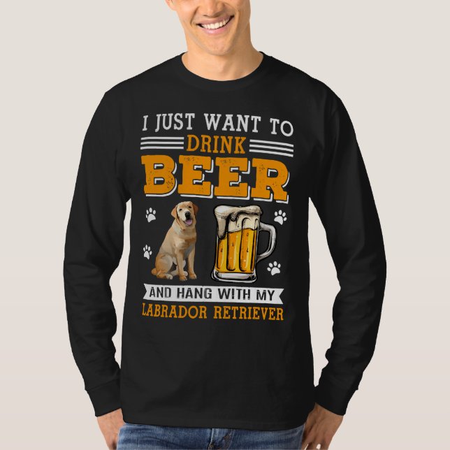 Drink Beer And Hang With My Labrador Retriever Tee (Front)
