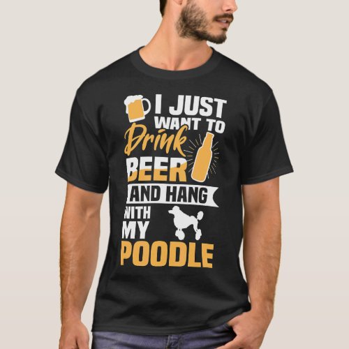 Drink Beer And Hang With My Poodle Funny Dog Lover T_Shirt