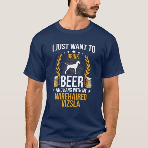 Drink Beer And Hang With My Wirehaired Vizsla Dog T_Shirt