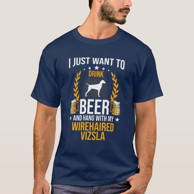 Drink Beer And Hang With My Wirehaired Vizsla Dog T-Shirt (Front)