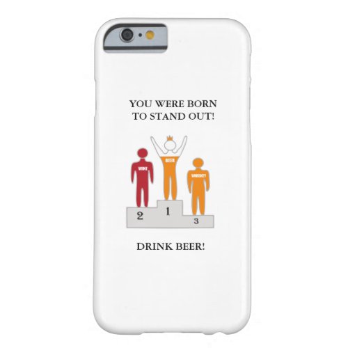 Drink beer Be the champion Barely There iPhone 6 Case