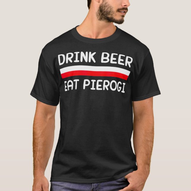 Drink Beer Eat Pierogi Poland Flag Polish Gift T-Shirt (Front)