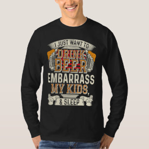 Drink Beer Fathers Day  I Just Want To Drink T-Shirt