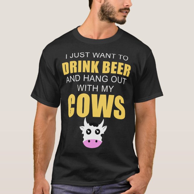 Drink Beer Hang Out With My Cows T-Shirt (Front)