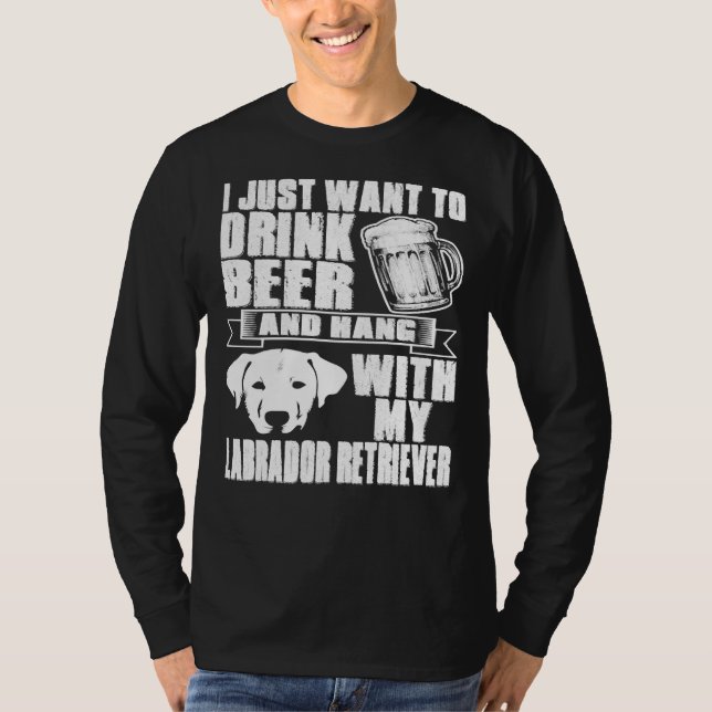 Drink Beer Hang With Labrador Retriever Dog T-Shirt (Front)