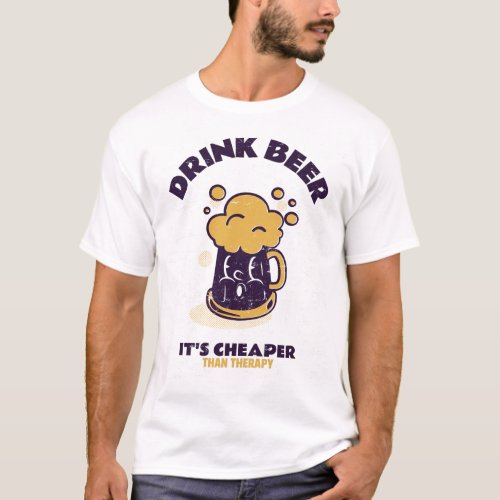 Drink Beer Its Cheaper Than Therapy T_Shirt