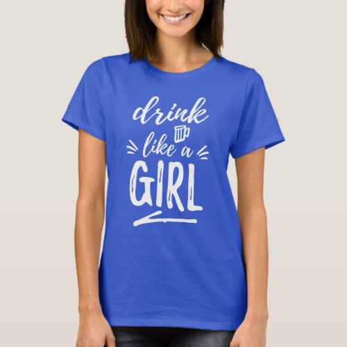 Drink Beer Like A Girl T_shirt