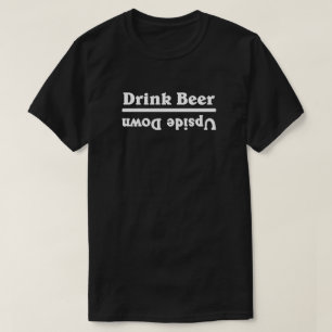 Drink Beer Upside Down - T-Shirt