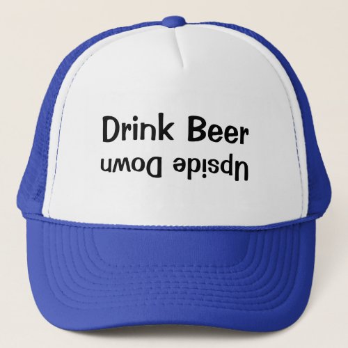 Drink Beer Upside Down Trucker Hat