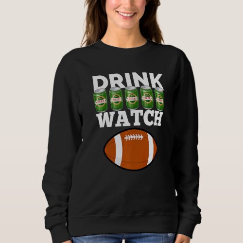 Drink Beer Watch Football  Beer And Football Sweatshirt
