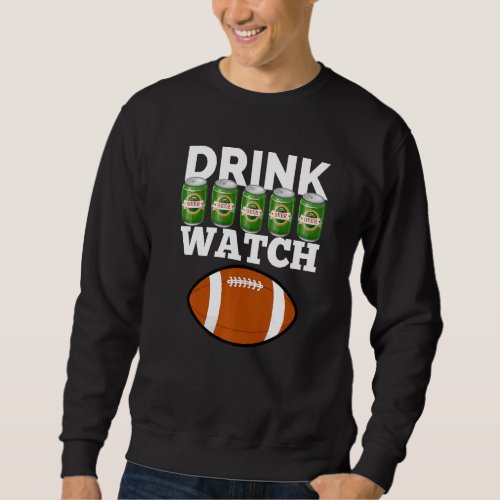 Drink Beer Watch Football  Beer And Football Sweatshirt