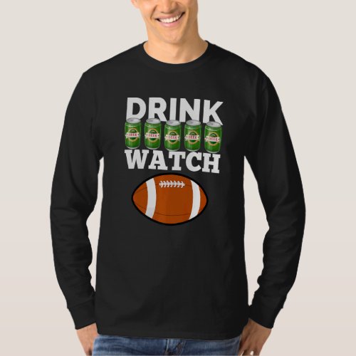 Drink Beer Watch Football  Beer And Football T_Shirt