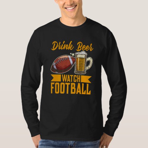 Drink Beer Watch Football Football   T_Shirt