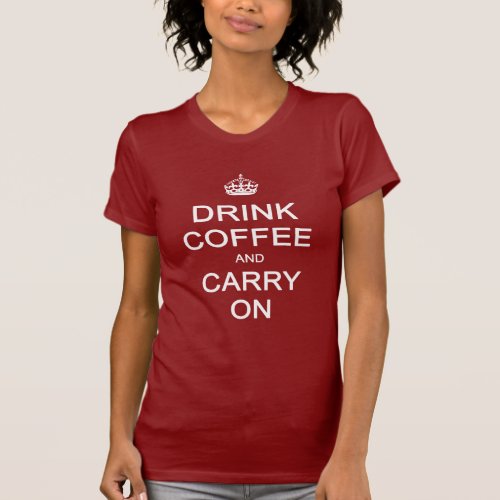 Drink Coffee and Carry On Keep Calm Parody T_Shirt