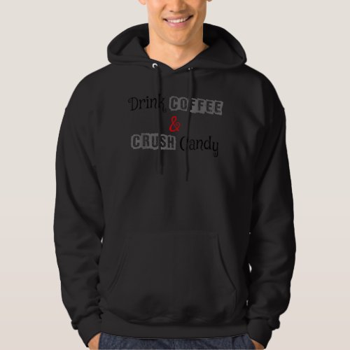 Drink coffee and crush Candy  Hoodie