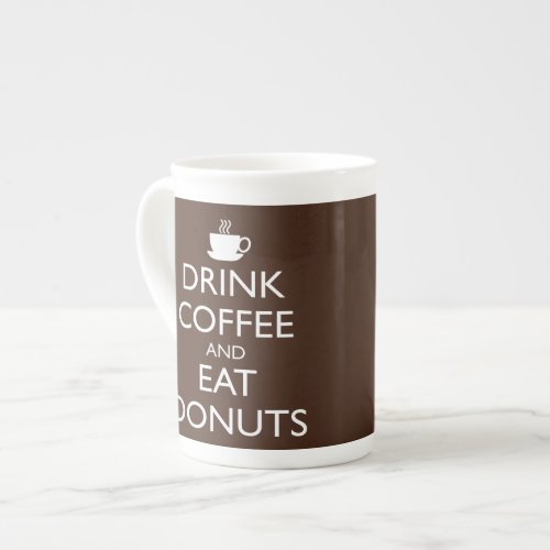 DRINK COFFEE AND EAT DONUTS BONE CHINA MUG