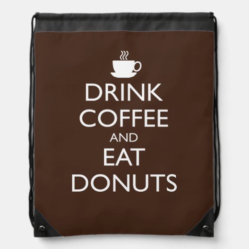 DRINK COFFEE AND EAT DONUTS DRAWSTRING BAG