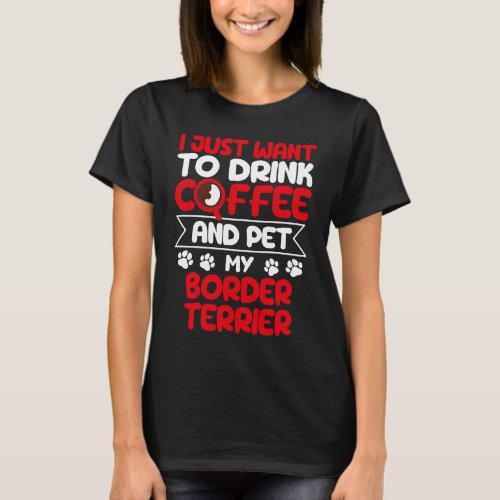 Drink Coffee and Pet My Border Terrier Dog Humor T_Shirt