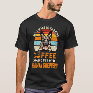 Drink Coffee And Pet My German Shepherd Puppy Dog T-Shirt