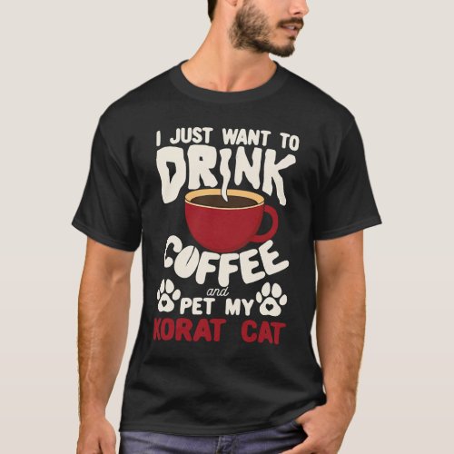 Drink Coffee And Pet My Korat Cat Sayings Cat Mom T-Shirt