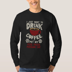 Drink Coffee And Pet My Peke Faced Persian Cat Say T-Shirt