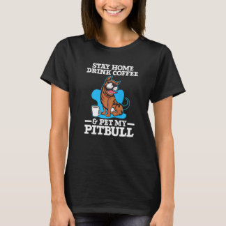 Drink Coffee And Pet My Pitbull Caffeine Dog Owne T-Shirt