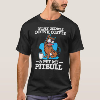 Drink Coffee And Pet My Pitbull Caffeine Lover Dog T-Shirt