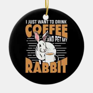 Drink Coffee And Pet My Rabbit Ceramic Ornament