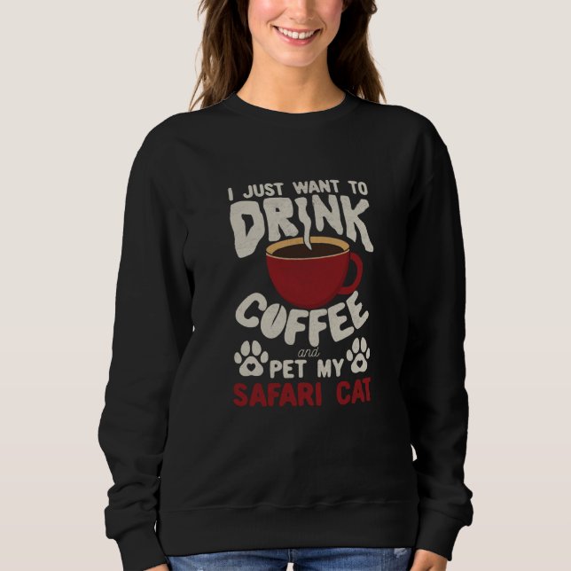 Drink Coffee And Pet My Safari Cat Sayings Cat Mom Sweatshirt (Front)