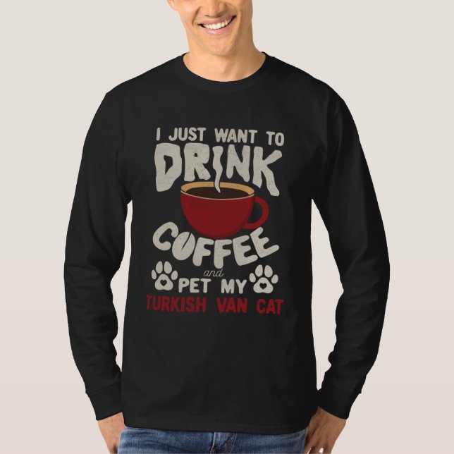 Drink Coffee And Pet My Turkish Van Cat Sayings Ca T-Shirt (Front)