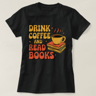 Drink Coffee and Read Books T-Shirt