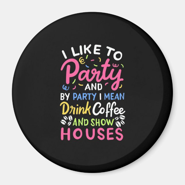 Drink Coffee And Show Houses Magnet (Front)