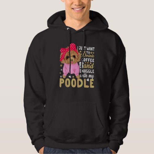 Drink Coffee And Snuggle With Poodle Dog  Graphic Hoodie