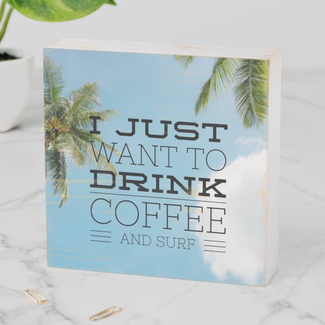 Drink Coffee and Surf Beach Quote Wooden Box Sign (In Situ Horizontal)