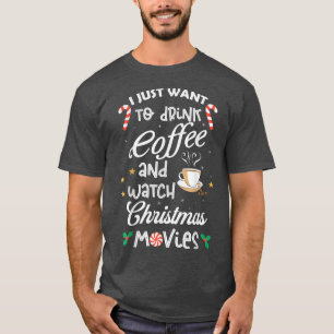 Drink Coffee And Watch Christmas Movies T-Shirt