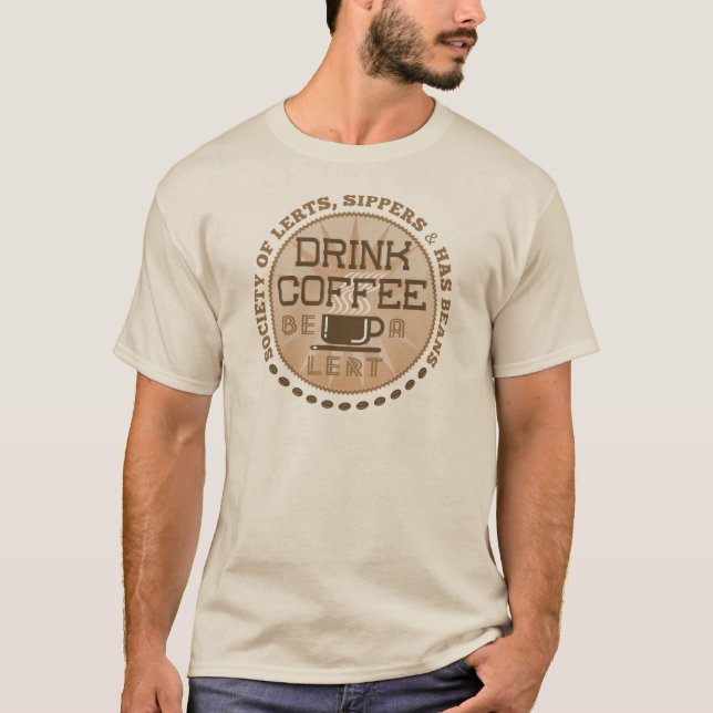 Drink Coffee – Be A Lert T-Shirt (Front)
