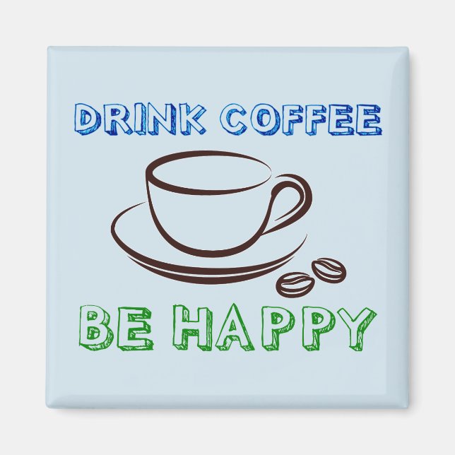 Drink Coffee, Be Happy - Magnet (Front)