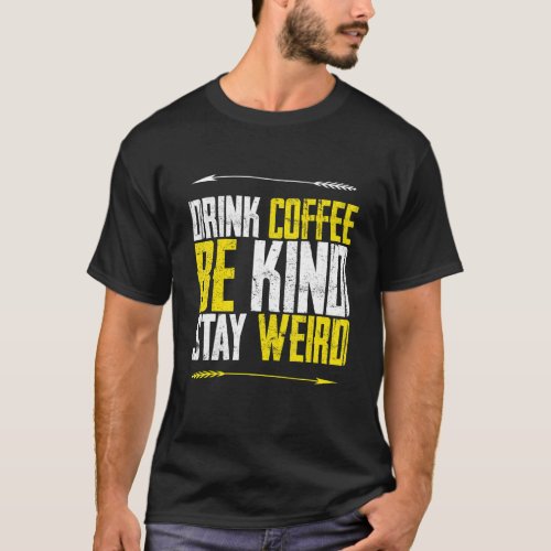 Drink Coffee Be Kind Stay Weird For Book   men Wom T_Shirt