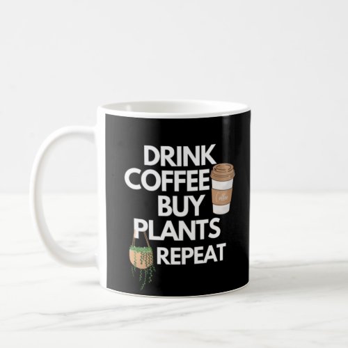 Drink Coffee Buy Plants Repeat Coffee Mug