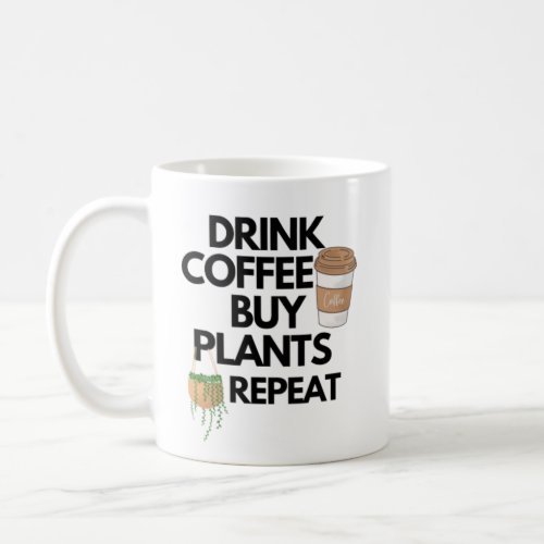 Drink Coffee Buy Plants Repeat Coffee Mug