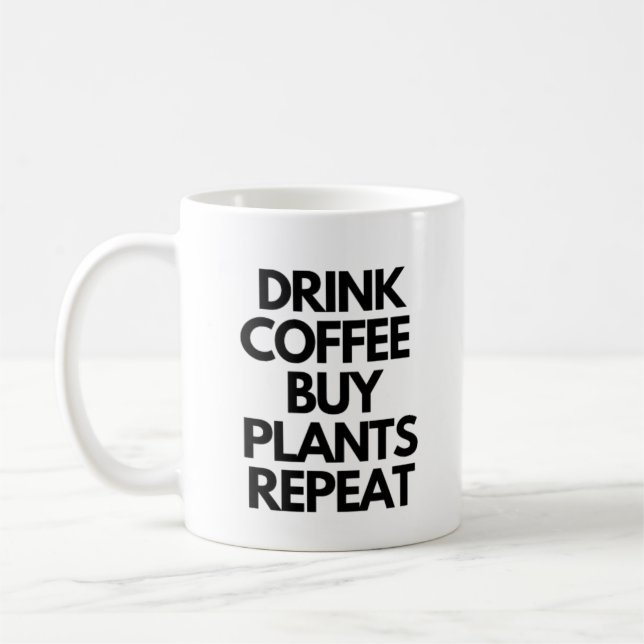 Drink Coffee Buy Plants Repeat Coffee Mug (Left)