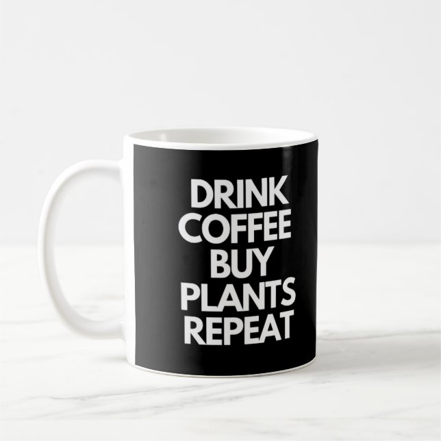 Drink Coffee Buy Plants Repeat Mug (Left)