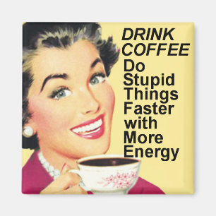 Drink Coffee Do stupid things faster square magnet