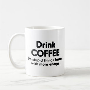 Drink Coffee : Do Stupid Things Faster, With More Mug