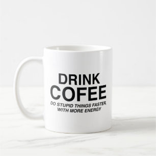 Drink Coffee : Do Stupid Things Faster, With More Mug