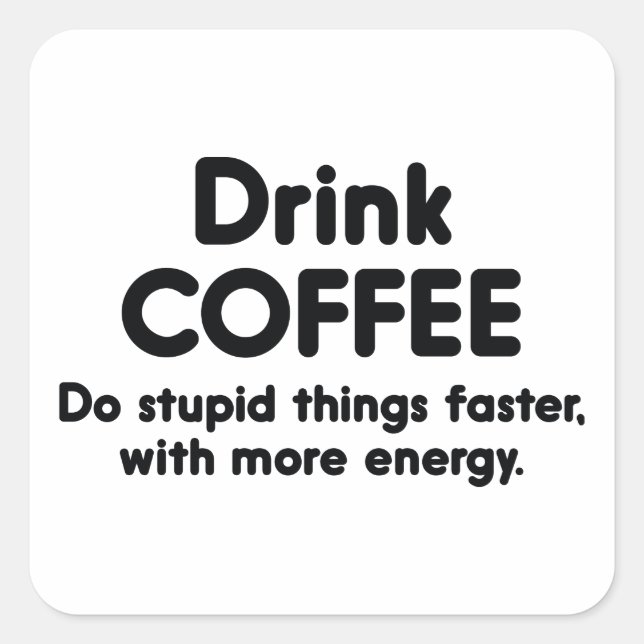 Drink Coffee : Do Stupid Things Faster, With More Square Sticker (Front)